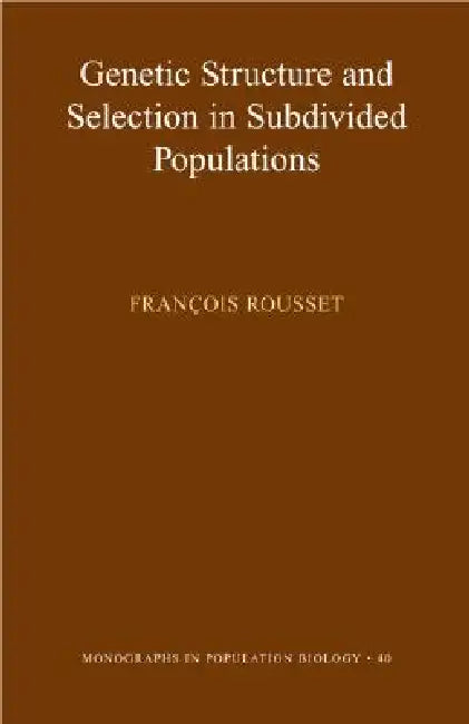 Genetic Structure and Selection in Subdivided Populations by François Rousset