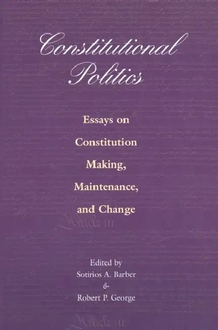 Constitutional Politics: Essays on Constitution Making, Maintenance, and Change by Pup Inhouse