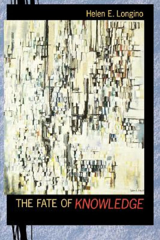 The Fate Of Knowledge  by Helen E. Longino