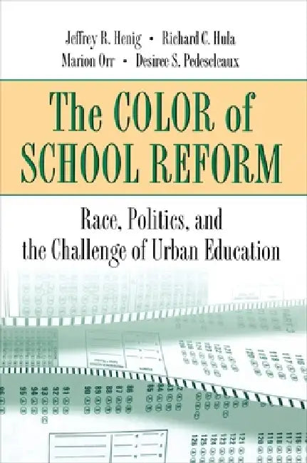 The Color of School Reform: Race, Politics, and the Challenge of Urban Education by Jeffrey R. Henig, Richard C. Hula, Marion Orr