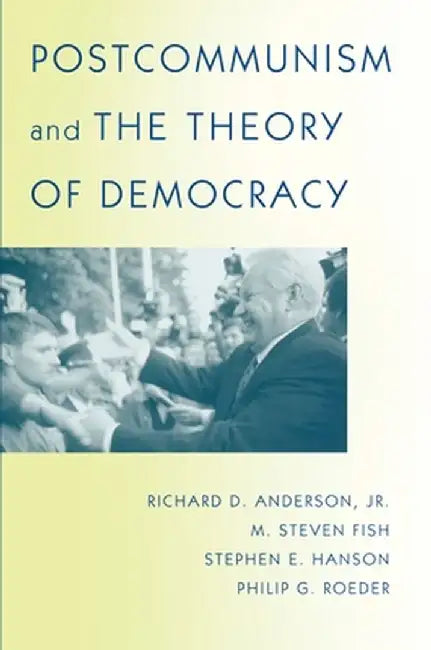 Postcommunism and the Theory of Democracy by Richard D. Anderson