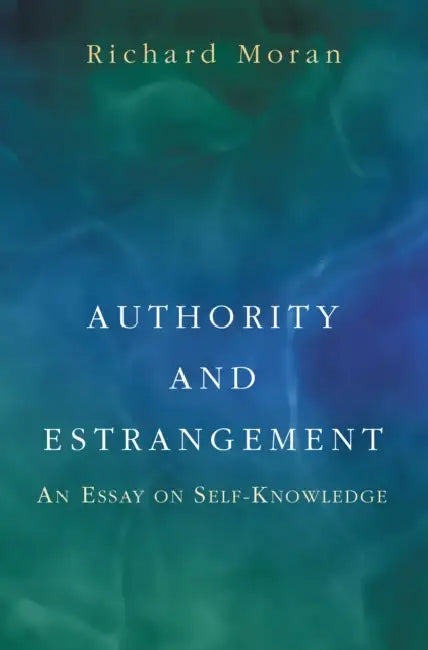 Authority and Estrangement: An Essay on Self-Knowledge by Richard Moran