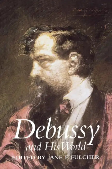 Debussy and His World by Jane Fulcher