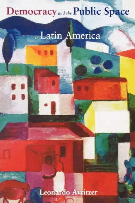 Democracy and the Public Space in Latin America by Leonardo Avritzer