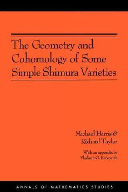 The Geometry and Cohomology of Some Simple Shimura Varieties. (Am-151), Volume 151 by Michael Harris