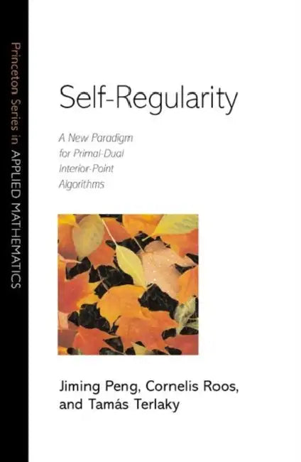 Self-Regularity: A New Paradigm for Primal-Dual Interior-Point Algorithms by Jiming Peng, Cornelis Roos, Tamás Terlaky