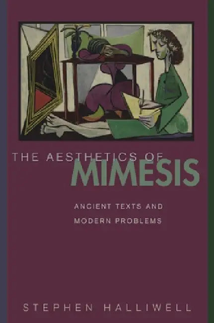 The Aesthetics of Mimesis: Ancient Texts and Modern Problems by Stephen Halliwell