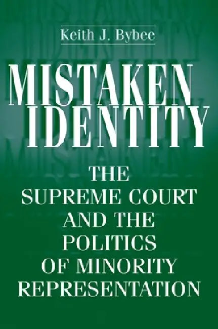 Mistaken Identity: The Supreme Court and the Politics of Minority Representation by Keith J. Bybee