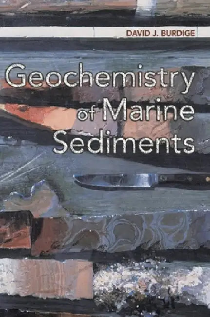 Geochemistry of Marine Sediments by David J. Burdige