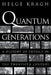 Quantum Generations: A History of Physics in the Twentieth Century by Helge Kragh