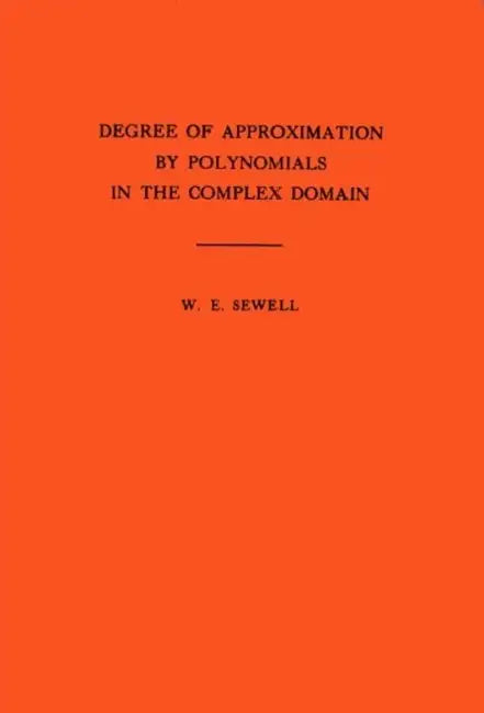 Degree of Approximation by Polynomials in the Complex Domain by Walter Edwin Sewell