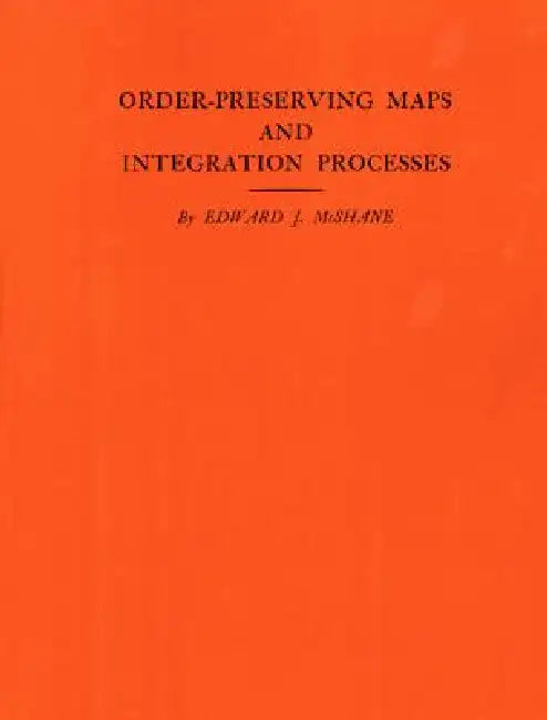 Order-Preserving Maps and Integration Processes by Edward J. McShane