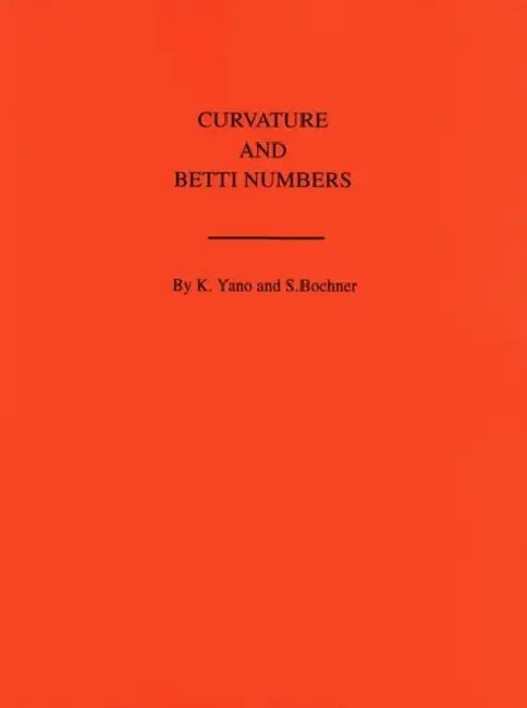 Curvature and Betti Numbers by Salomon Bochner, Kentaro Yano