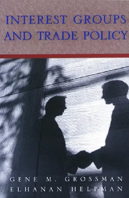 Interest Groups and Trade Policy by Gene M. Grossman, Elhanan Helpman