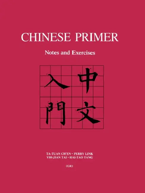 Chinese Primer: Notes and Exercises (Gr) by Ta-Tuan Ch'en, Perry Link, Yih-Jian Tai