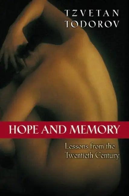 Hope and Memory: Lessons from the Twentieth Century by Tzvetan Todorov, David Bellos