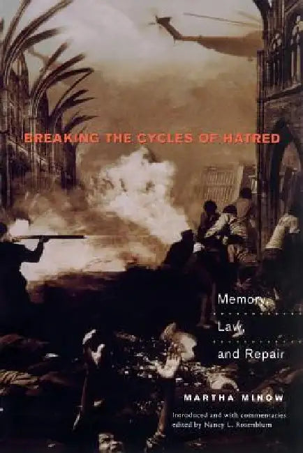 Breaking the Cycles of Hatred: Memory, Law, and Repair by Martha Minow, Nancy L. Rosenblum