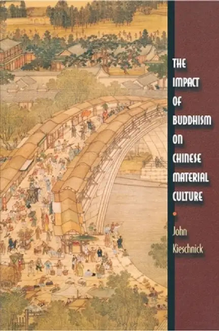 The Impact of Buddhism on Chinese Material Culture by John Kieschnick