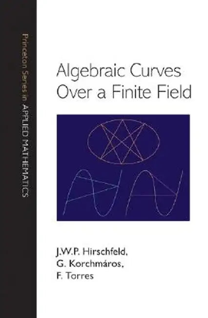 Algebraic Curves Over a Finite Field by J. W. P. Hirschfeld