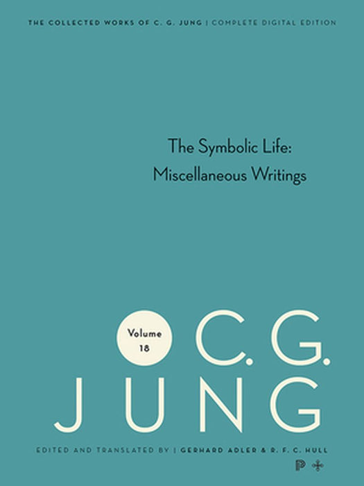 Collected Works of C.G. Jung, Volume 18: The Symbolic Life: Miscellaneous Writings by C. G. Jung