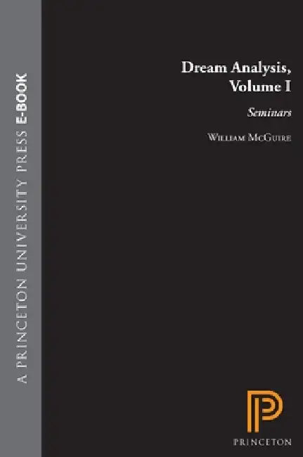 Dream Analysis, Volume I: Seminars by William McGuire