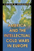 America and the Intellectual Cold Wars in Europe by Volker R. Berghahn