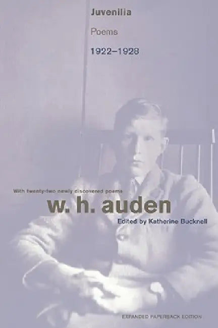 Juvenilia: Poems, 1922-1928 by W. H. Auden, Katherine Bucknell