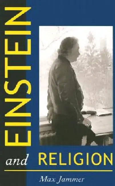Einstein and Religion: Physics and Theology by Max Jammer