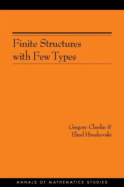 Finite Structures with Few Types. (Am-152), Volume 152 by Gregory Cherlin, Ehud Hrushovski