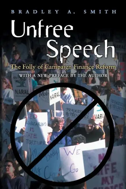 Unfree Speech: The Folly of Campaign Finance Reform by Samantha Sellinger