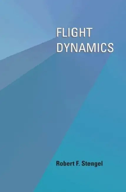 Flight Dynamics by Robert F. Stengel