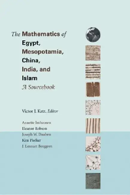 The Mathematics of Egypt, Mesopotamia, China, India, and Islam: A Sourcebook by Victor J. Katz