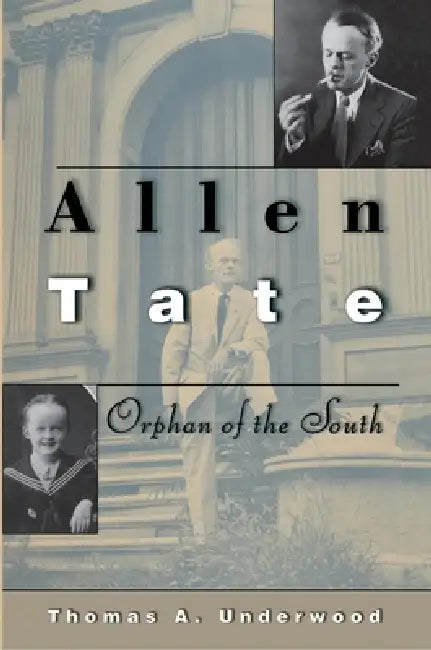 Allen Tate: Orphan of the South by Thomas A. Underwood