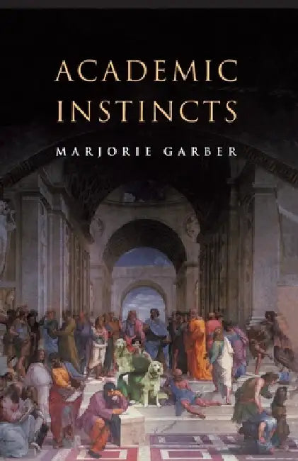 Academic Instincts by Marjorie Garber