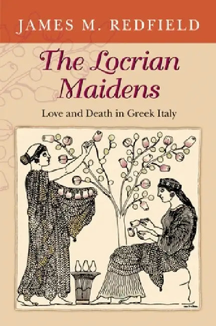 The Locrian Maidens: Love and Death in Greek Italy by James Redfield