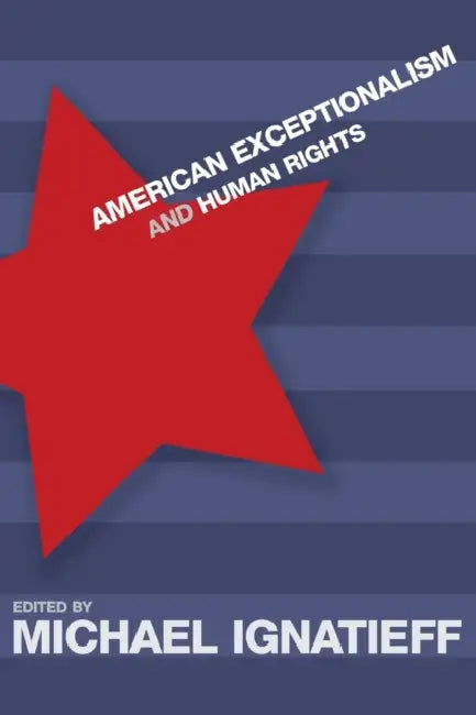 American Exceptionalism and Human Rights by Michael Ignatieff