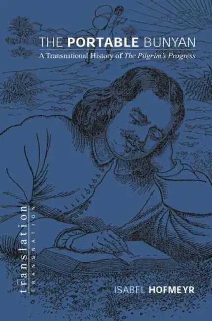 The Portable Bunyan: A Transnational History of the Pilgrim's Progress by Isabel Hofmeyr
