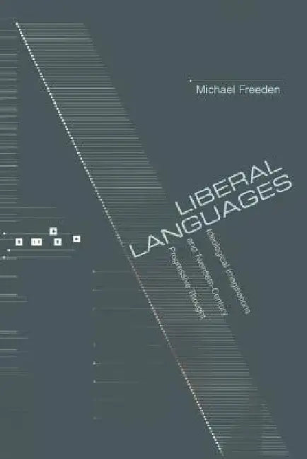 Liberal Languages: Ideological Imaginations and Twentieth-Century Progressive Thought by Michael Freeden