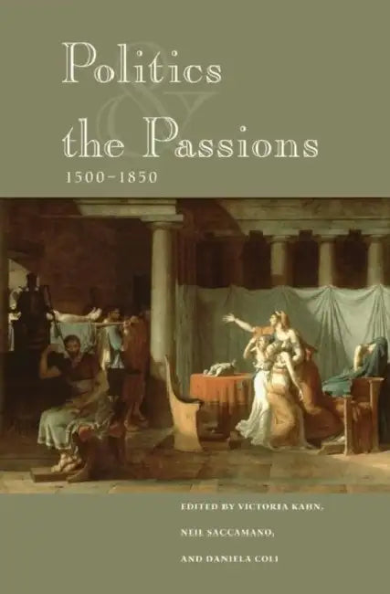 Politics and the Passions, 1500-1850 by Victoria Kahn, Neil Saccamano, Daniela Coli