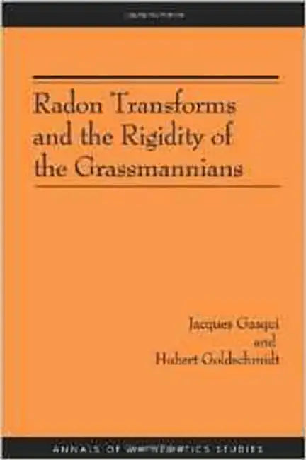 Radon Transoforms And The Rigidity Of The Grassmannians by Jacques Gasqui, Hubert Goldschmidt