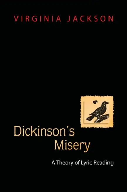 Dickinson's Misery: A Theory of Lyric Reading by Virginia Jackson
