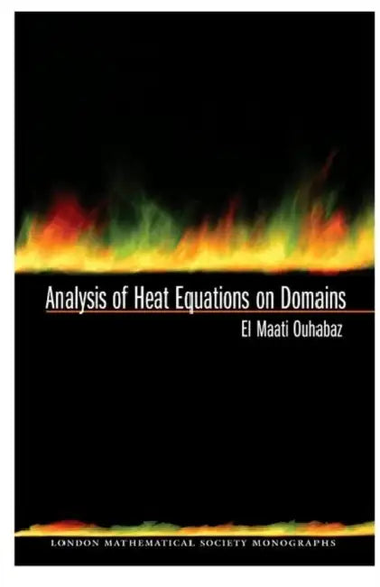 Analysis of Heat Equations on Domains. (Lms-31) by El-Maati Ouhabaz