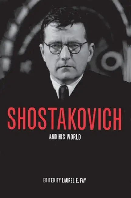Shostakovich and His World by Laurel E. Fay