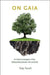 On Gaia: A Critical Investigation of the Relationship Between Life and Earth by Toby Tyrrell