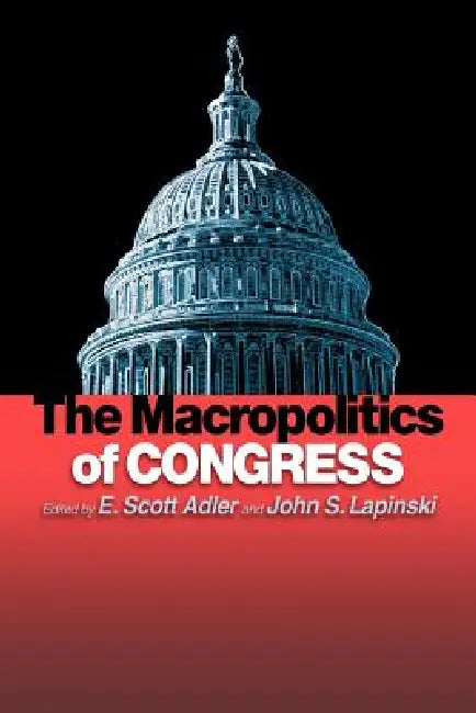 The Macropolitics of Congress by E. Scott Adler, John S. Lapinski