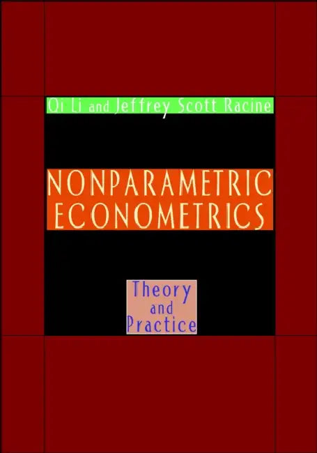 Nonparametric Econometrics: Theory and Practice by Li Qi