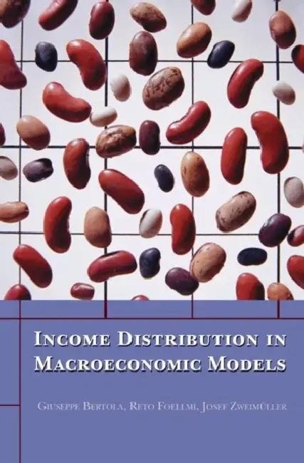 Income Distribution in Macroeconomic Models by Giuseppe Bertola, Reto Foellmi, Josef Zweimüller