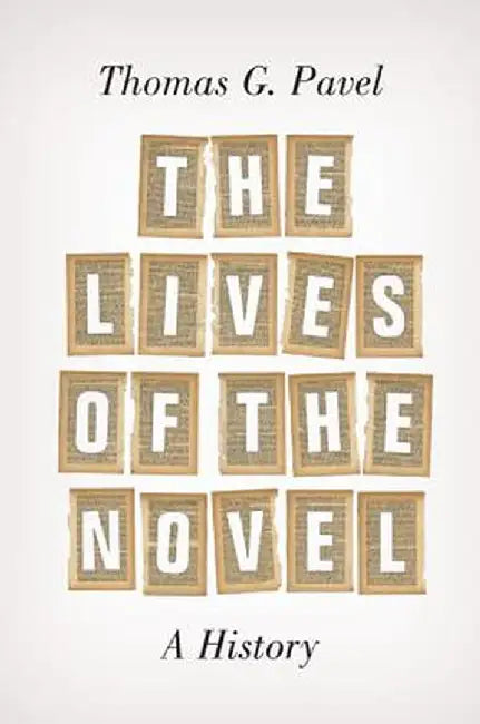 The Lives Of The Novel: A History by Thomas G. Pavel