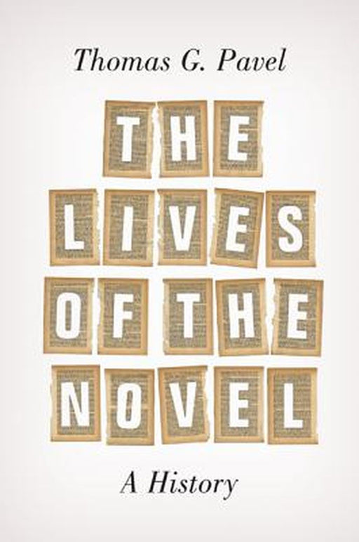 The Lives Of The Novel: A History by Thomas G. Pavel