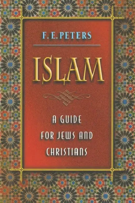 Islam: A Guide for Jews and Christians by Francis Edward Peters